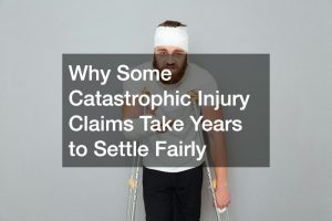 Why Some Catastrophic Injury Claims Take Years to Settle Fairly
