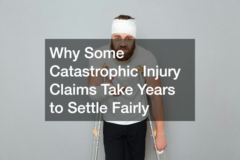 Why Some Catastrophic Injury Claims Take Years to Settle Fairly